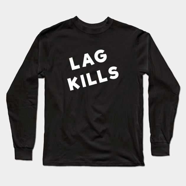 Lag Kills - Funny Gamer Merch Long Sleeve T-Shirt by Sonyi